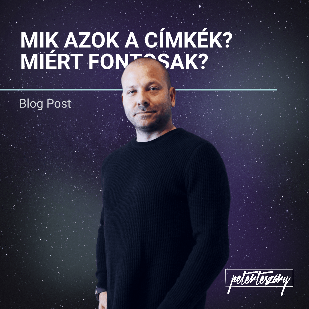 Azok #4 – Mik azok a Címkék? – peterteszary.com